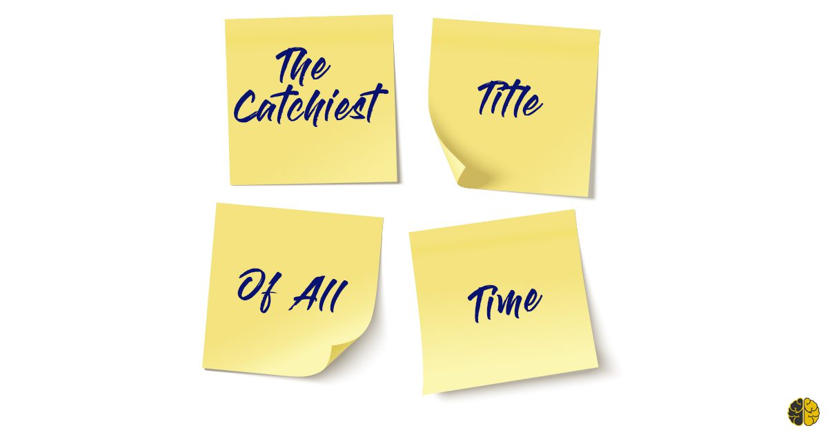 The Catchiest Title of All Time (Content Marketing) TwoBrain Business