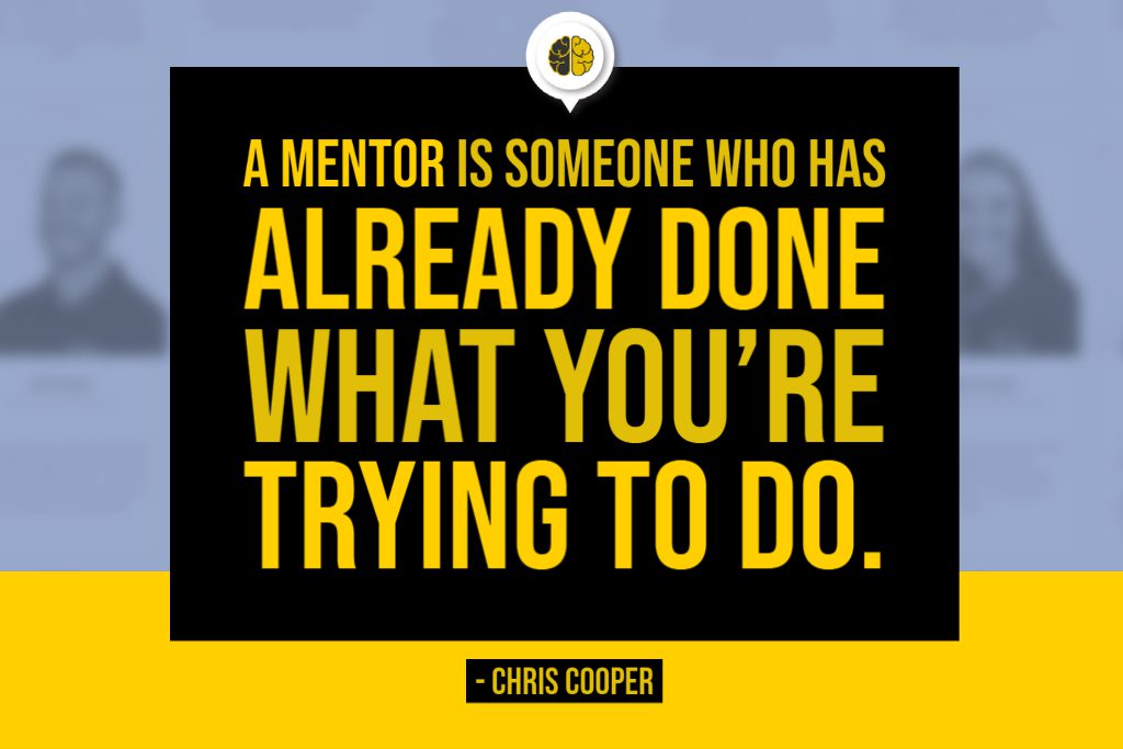A mentor is someone who has already done what you're trying to do