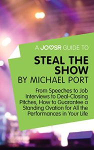 The cover of "Steal the Show: From Speeches to Job Interviews to Deal-Closing Pitches, How to Guarantee a Standing Ovation for All the Performances in Your Life" by Michael Port.