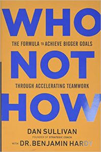 The cover of "Who Not How: The Formula to Achieve Bigger Goals Through Accelerating Teamwork" by Dan Sullivan and Dr. Benjamin Hardy.