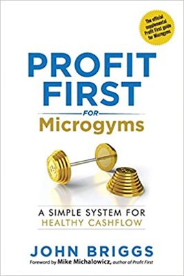The cover of the book Profit First for Microgyms by John Briggs.