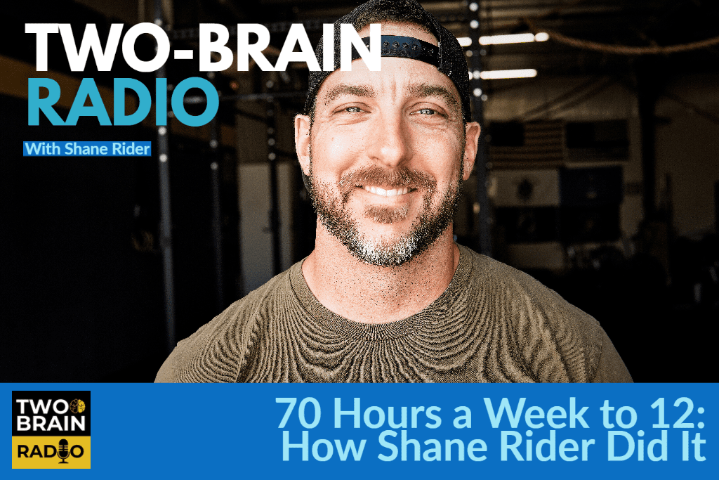 70 Hours a Week to 12: How Shane Rider Did It