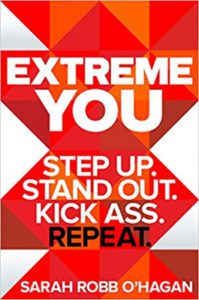 The cover of "Extreme You: Stand Up. Stand Out. Kick Ass. Repeat" by Sara Robb O'Hagan