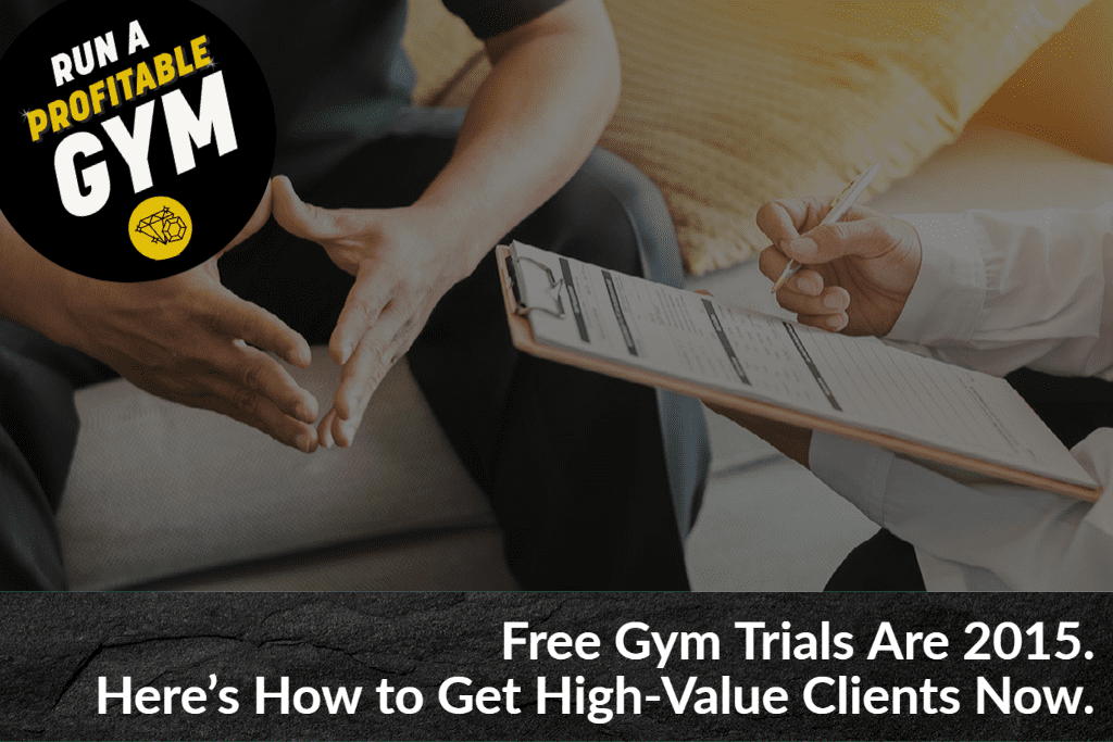 Free Gym Trials Are 2015. Here's How to Get High-Value Clients Now.