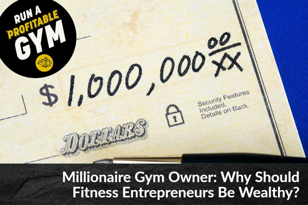 Millionaire Gym Owner: Why Should Fitness Entrepreneurs Be Wealthy?