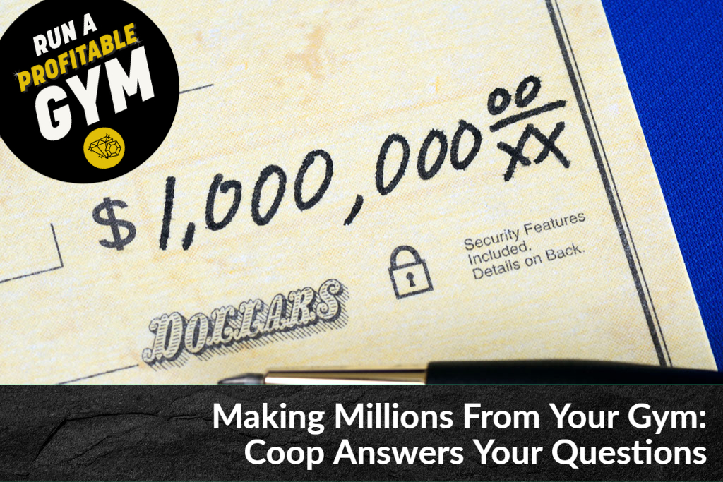 Making Millions From Your Gym: Coop Answers Your Questions