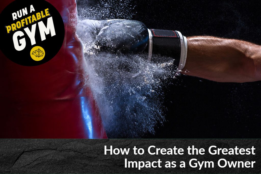 How to Create the Greatest Impact as a Gym Owner