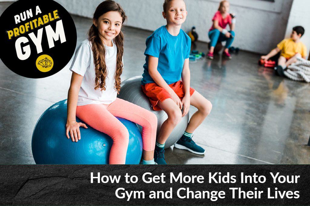 How to Get More Kids Into Your Gym and Change Their Lives