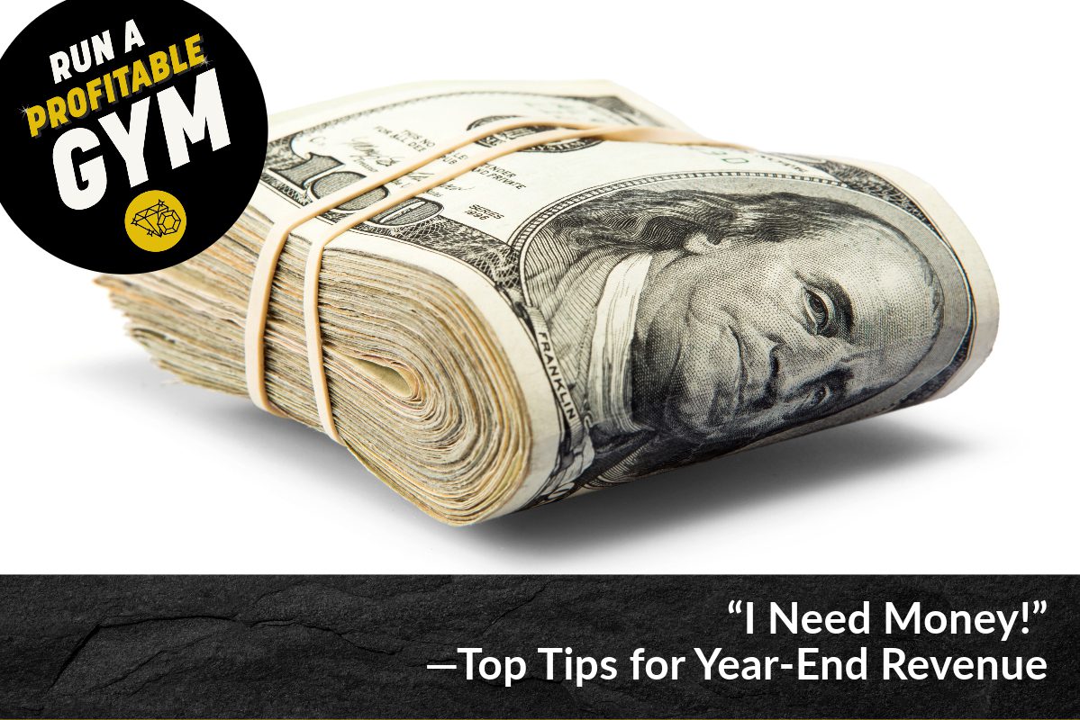 “I Need Money!”—Top Tips for Year-End Revenue