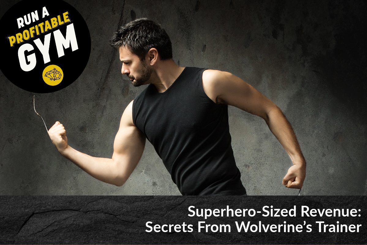 Superhero-Sized Revenue: Secrets From Wolverine’s Trainer