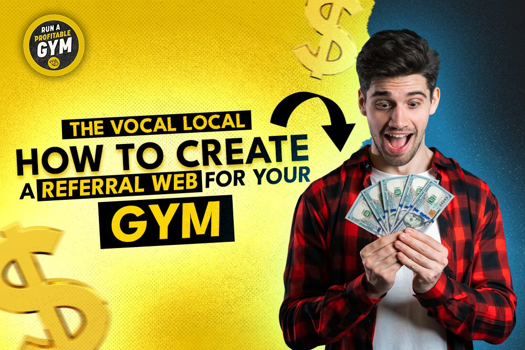 A man looking at a wad of money, with the title "The Vocal Local: How to Create a Referral Web for Your Gym."