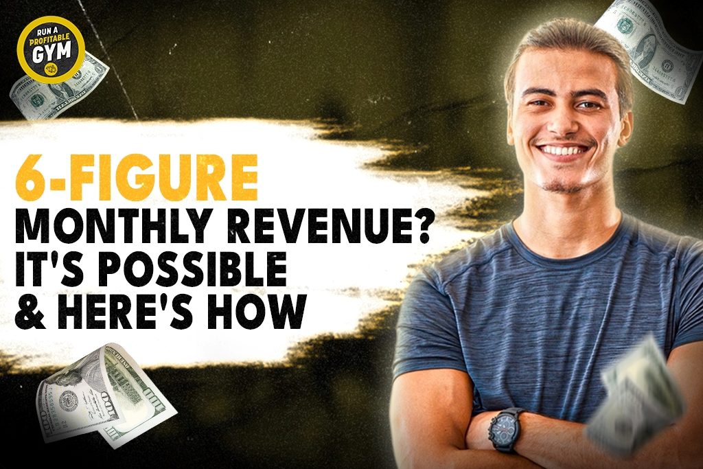 A photo of a smiling gym owner with the title "6-Figure Monthly Revenue? It's Possible & Here's How."