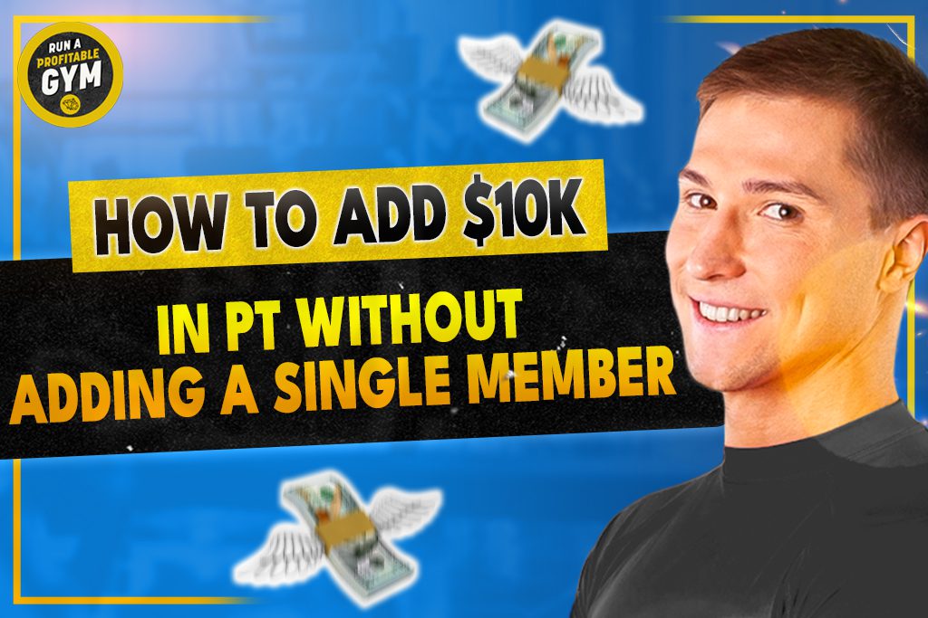 A headshot of a gym owner with the title "How to Add $10k in PT Without Adding a Single Member."