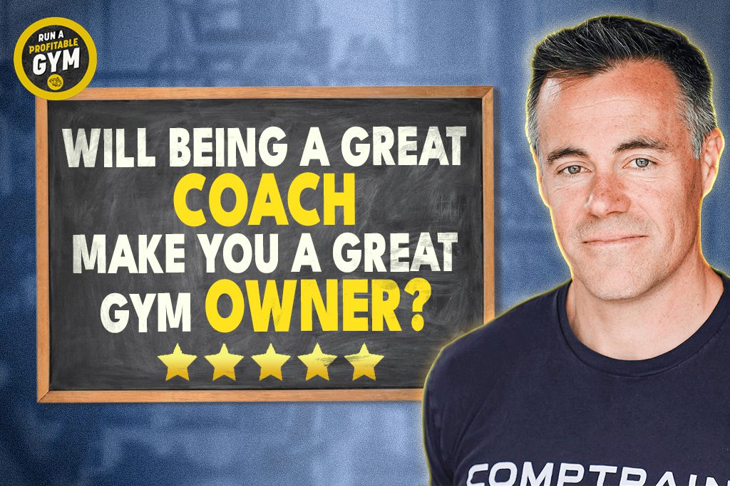 A photo of Ben Bergeron and the title "Will Being a Great Coach Make You a Great Gym Owner?"