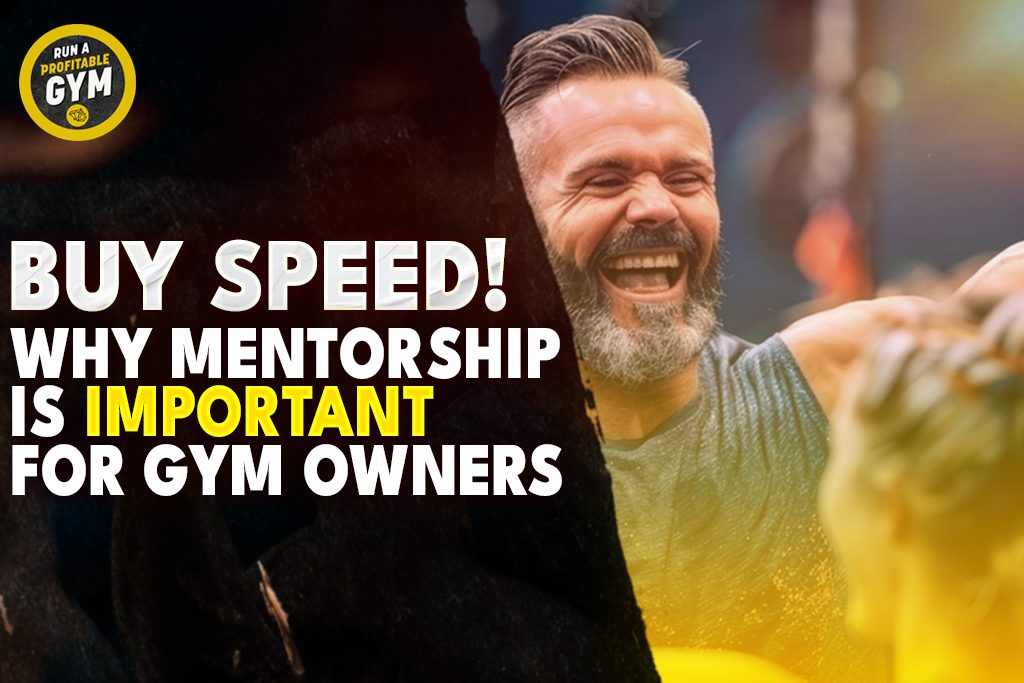 A photo of a smiling gym owner with the title "Buy Speed! Why Mentorship Is Important for Gym Owners."