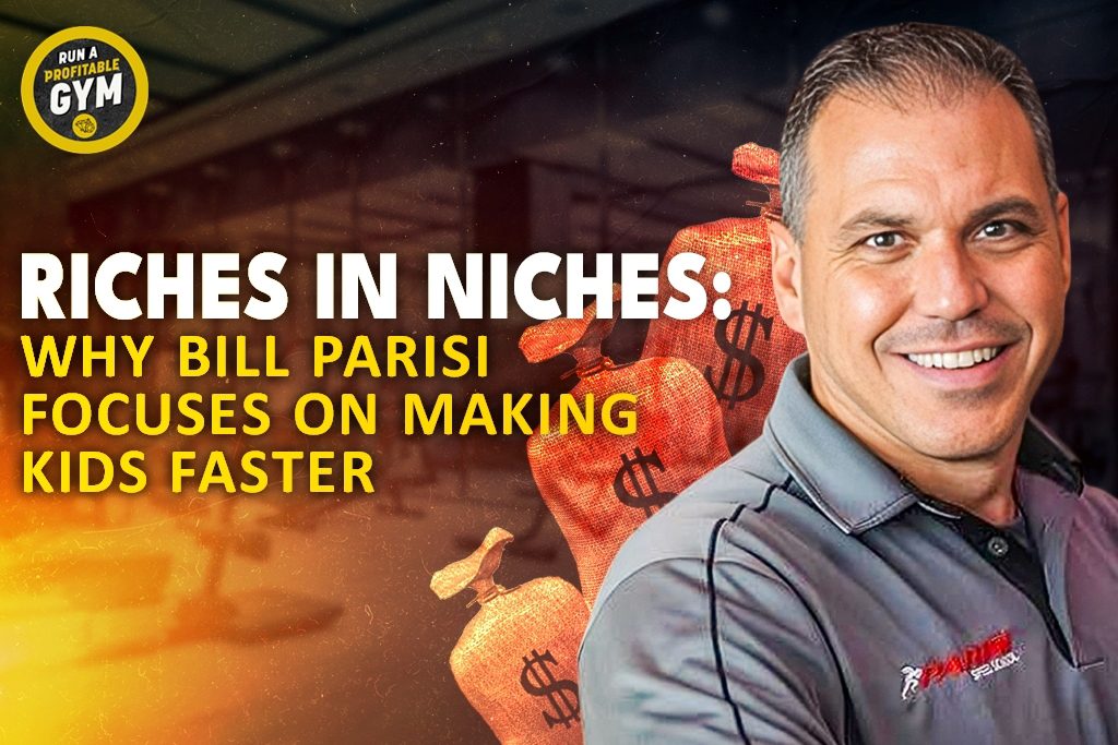 A photo of Bill Parisi of Parisi Speed School with the title "Riches in Niches: Why Bill Parisi Focuses on Making Kids Faster."