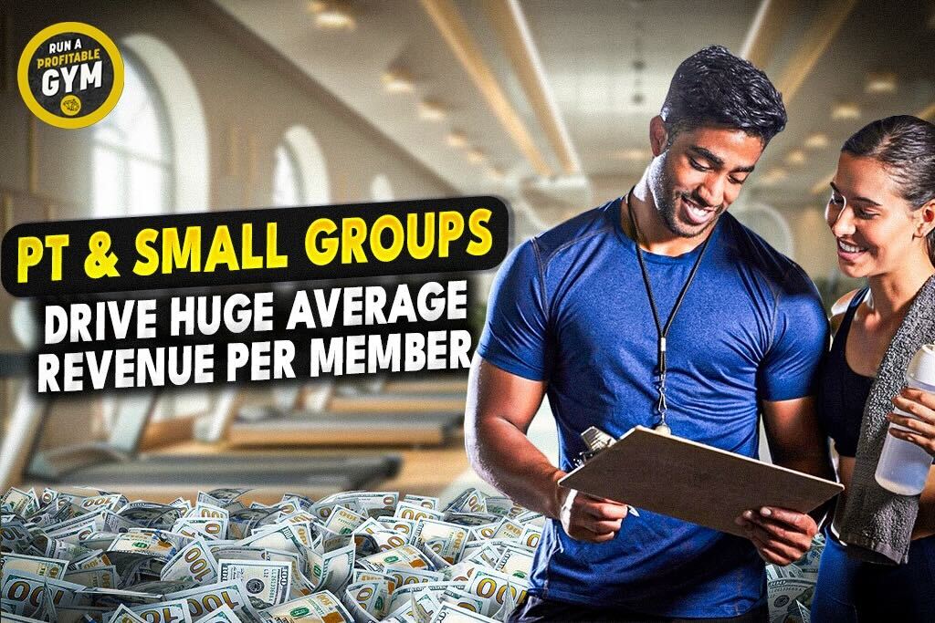 A photo of a gym owner with a client and the title "PT & Small Groups Drive Huge Average Revenue Per Member."