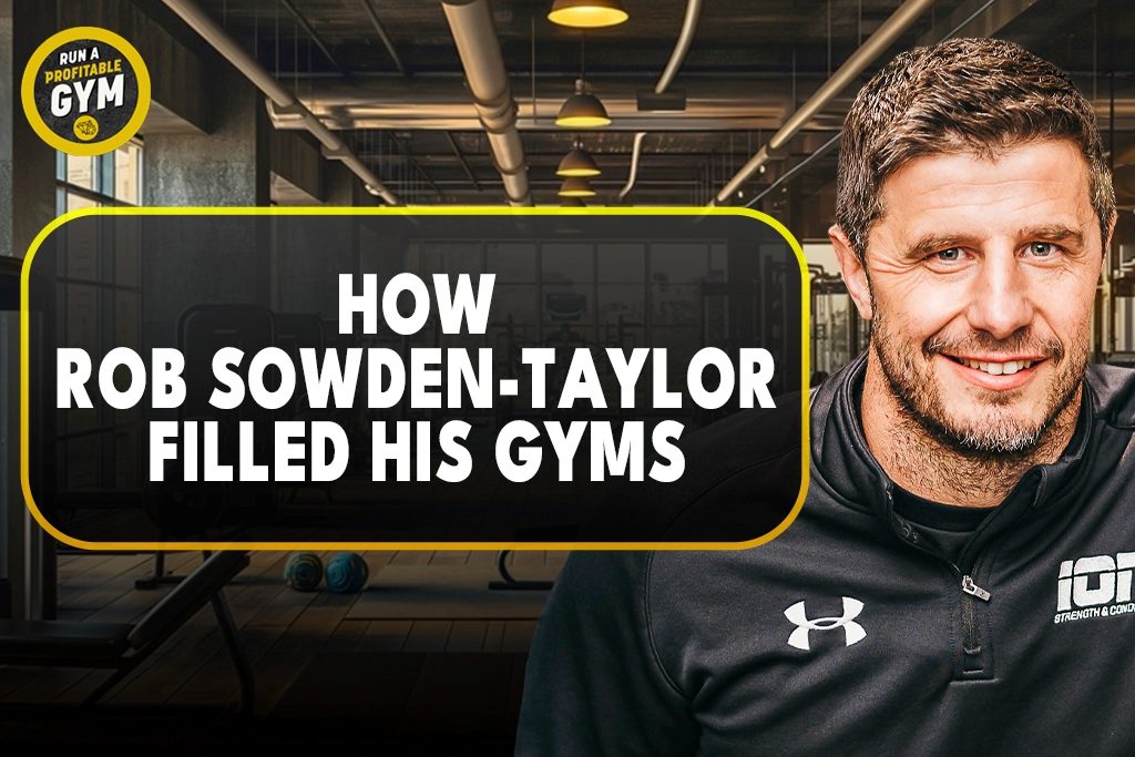 A picture of Robin Sowden-Taylor and the title "How He Filled His Gyms."