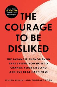 The cover of "The Courage to Be Disliked" by Ichiro Kishimi and Fumitake Koga.