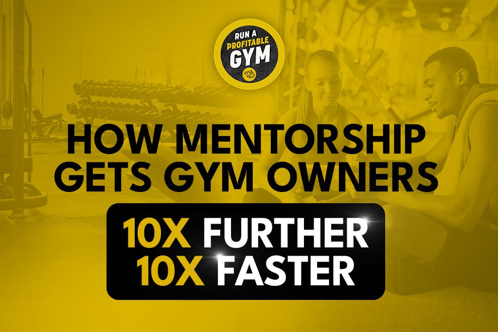 Gym background with text "How Mentorship Gets Gym Owners 10x Further 10x Faster"