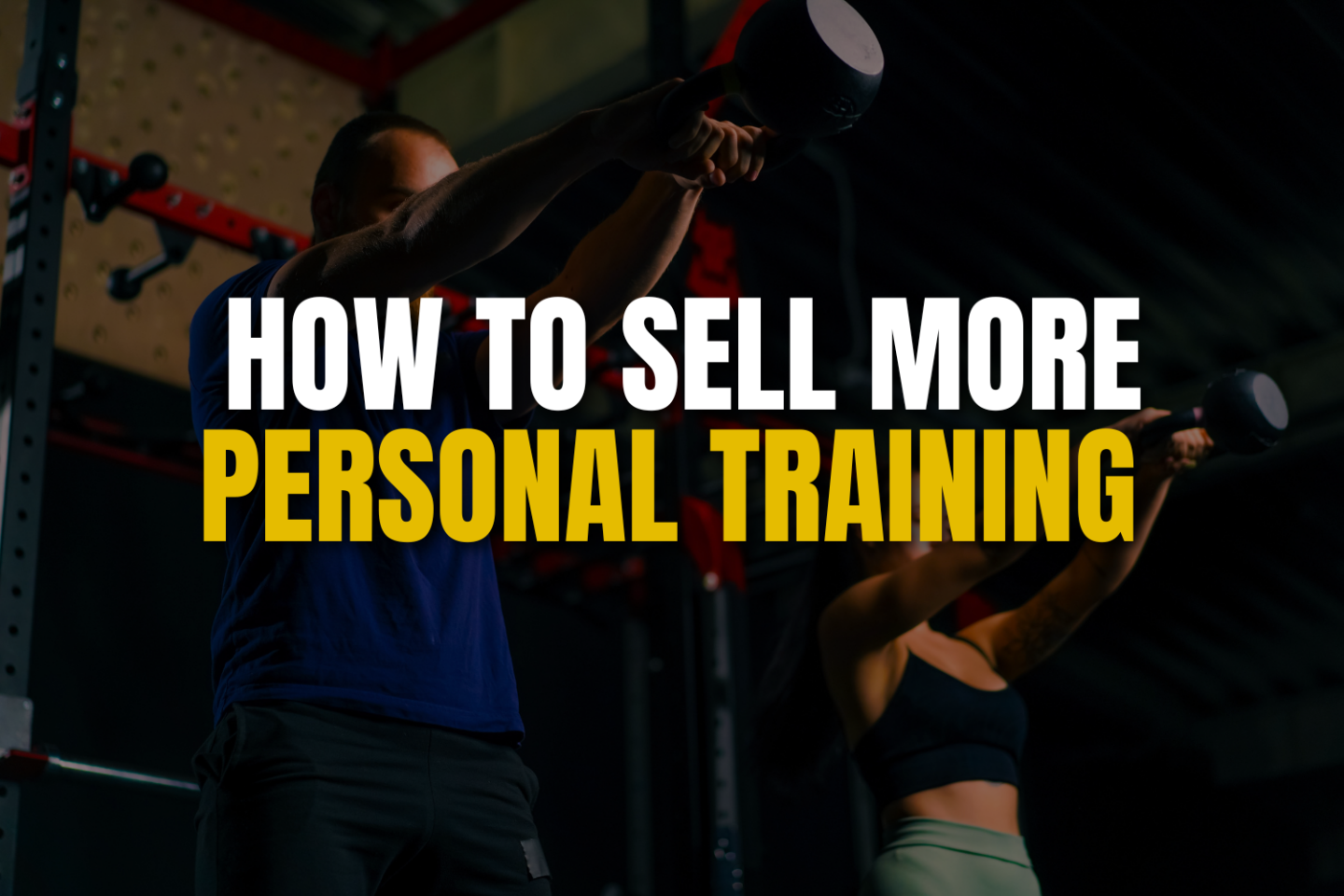 Two members doing kettlebell swings with text "HOW TO SELL MORE PERSONAL TRAINING"