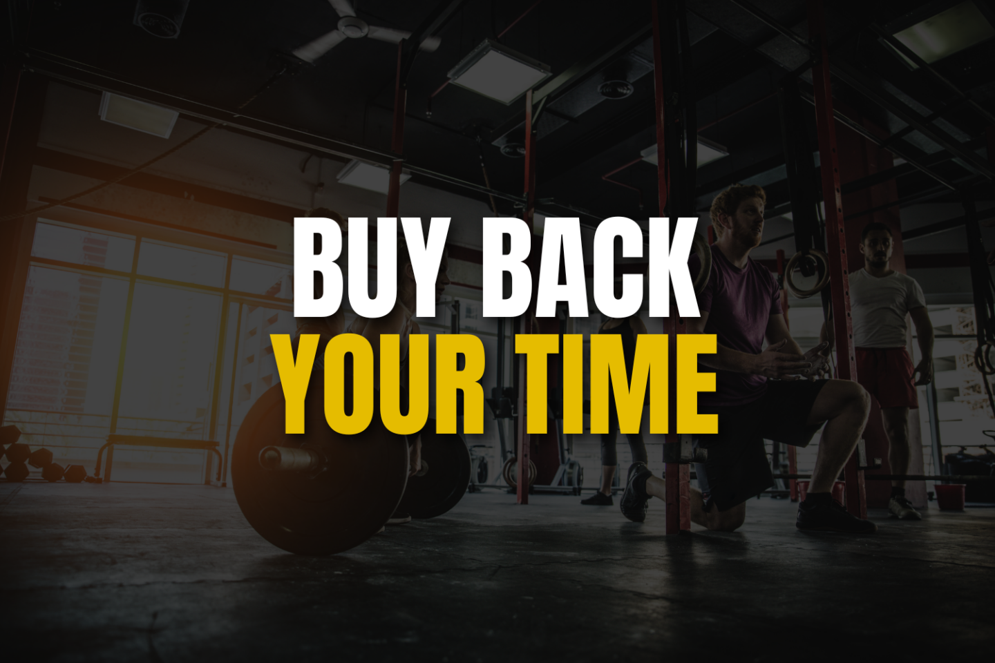 gym background with text "BUY BACK YOUR TIME"