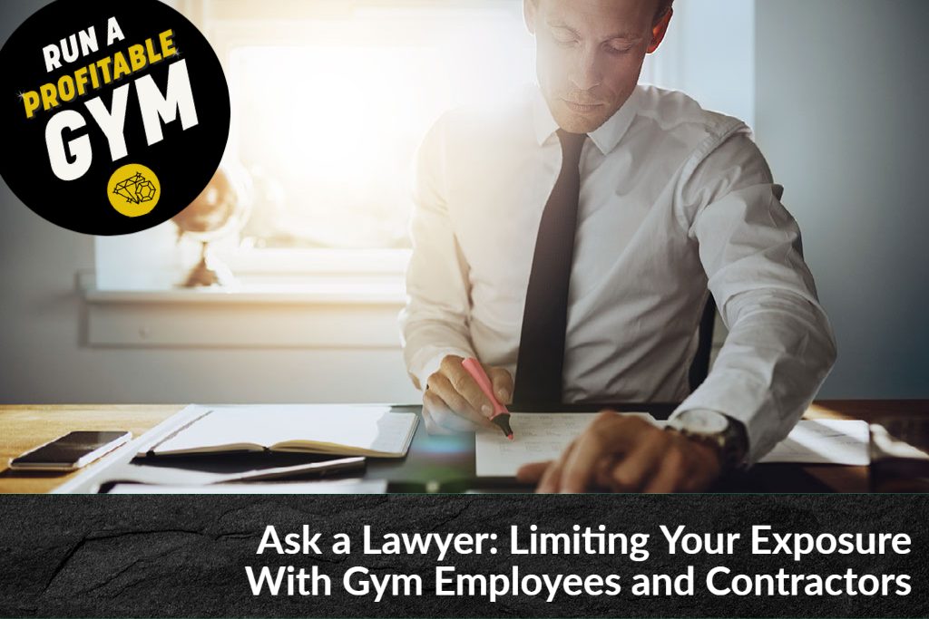 Ask a Lawyer: Limiting Your Exposure With Gym Employees and Contractors