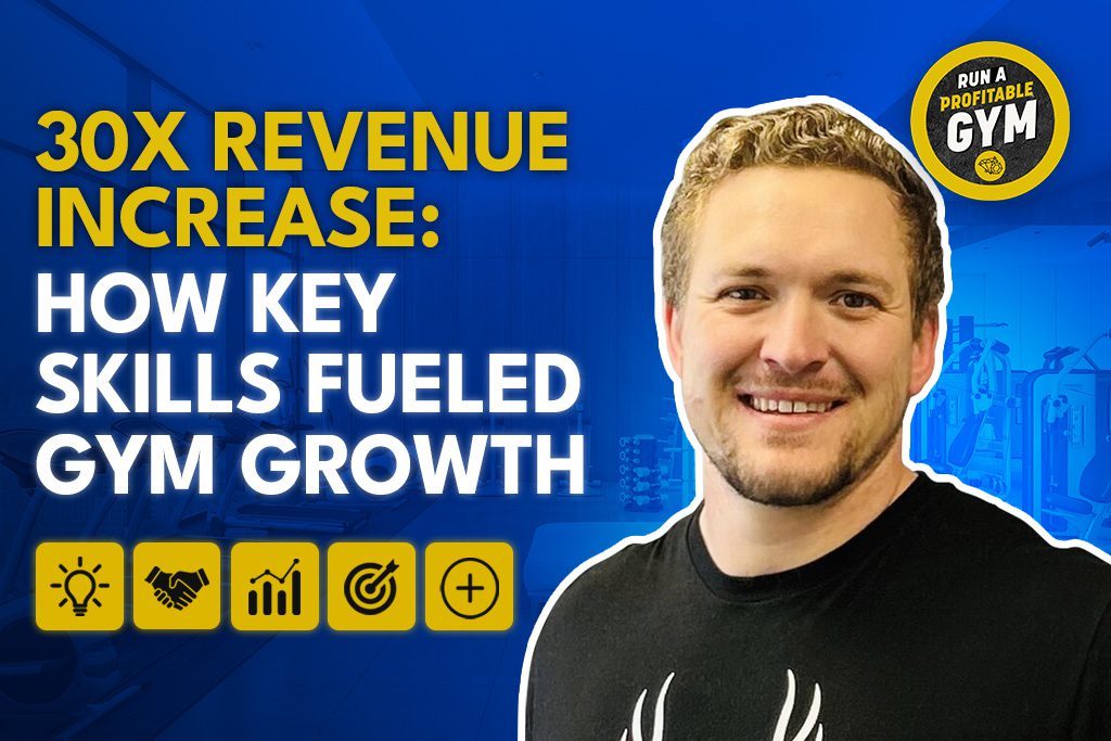 Gym owner Ian Smith next to title "30X Revenue Increase: How Key Skills Fueled Gym Growth"
