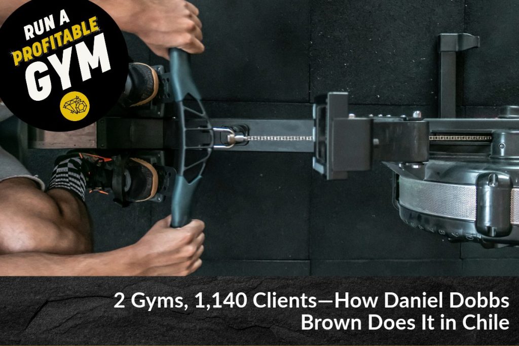 2 Gyms, 1,140 Clients—How Daniel Dobbs Brown Does It in Chile