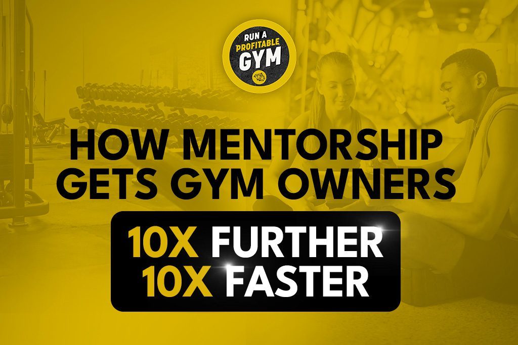 Gym background with text "How Mentorship Gets Gym Owners 10x Further 10x Faster"