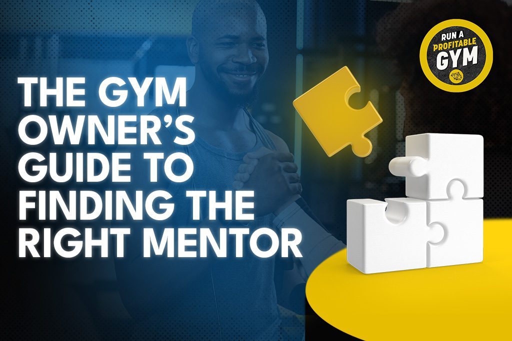 Title - "The Gym Owner’s Guide to Finding the Right Mentor"