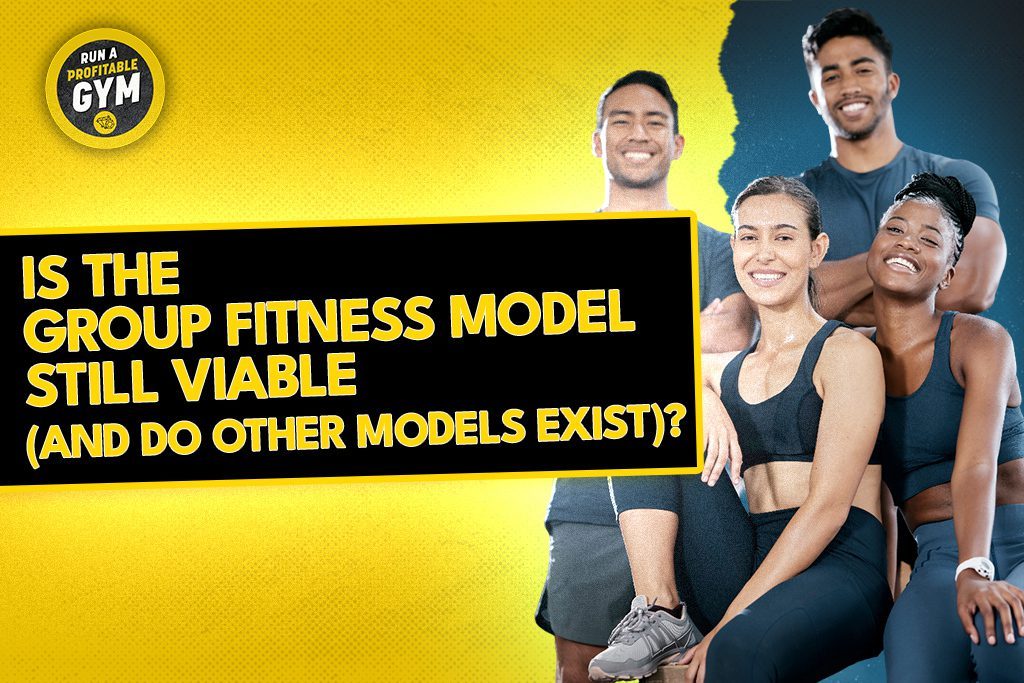 A group of smiling gym clients and the words "Is the Group Fitness Model Still Viable (and Do Other Models Exist)?"
